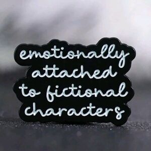 Emotionally Attached To Fictional Characters Pin